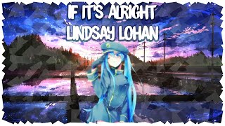 Nightcore | If It&#39;s Alright - Lindsay Lohan