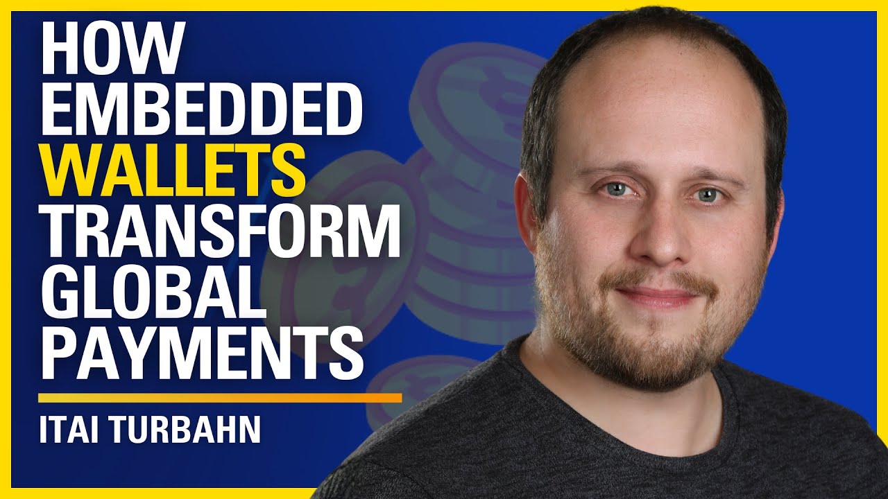 How Embedded Wallets Transform Global Payments - Itai Turbahn | ATC #588