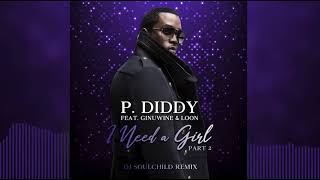 P. DIDDY ft. GINUWINE &amp; LOON - I Need A Girl, Pt. 2 (DJ Soulchild Remix)
