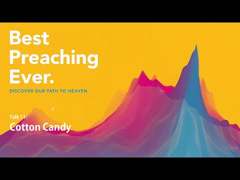 Best Preaching Ever | Talk 11: Cotton Candy