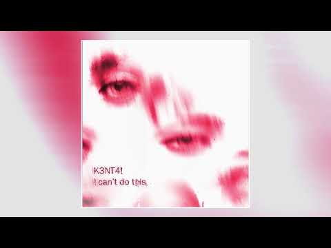 K3NT4! - I can't do this