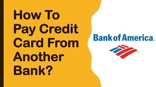 How to pay Bank of America credit card from another bank account?