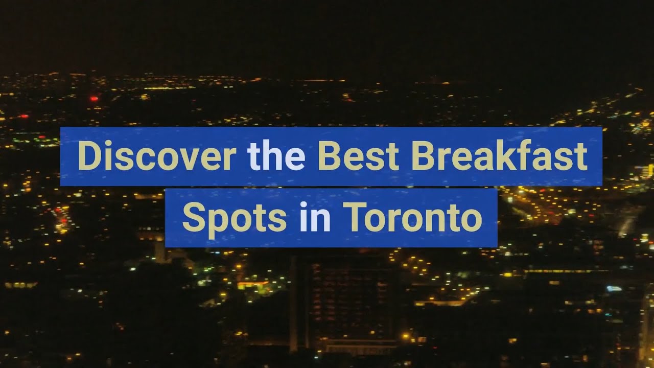 Discover the Best Breakfast Spots in Toronto | Ultimate Guide