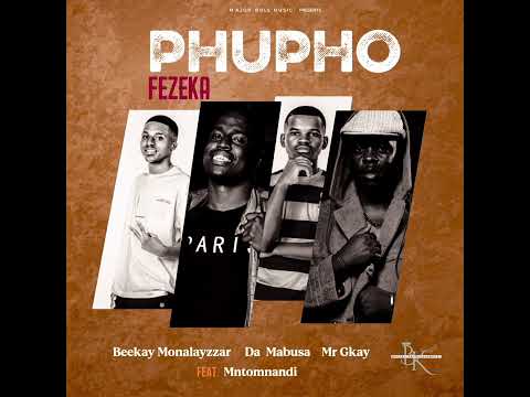 Beekay Monalayzzar, Da Mabusa, Mr Gkay - Phupho Fezeka ft. Mntomnandi (Official Audio) 