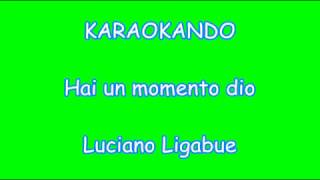 Karaoke Italiano - Hai un momento dio - Luciano Ligabue ( Testo )