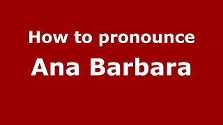 How to pronounce Ana Barbara