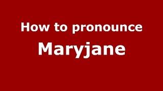 How to pronounce Maryjane