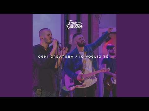 Ogni Creatura / Io voglio Te
