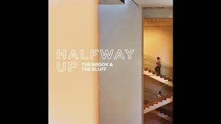 The Brook &amp; The Bluff - Halfway Up (Official Audio)