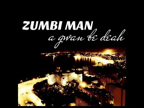 A gwan be deah- zumbi man