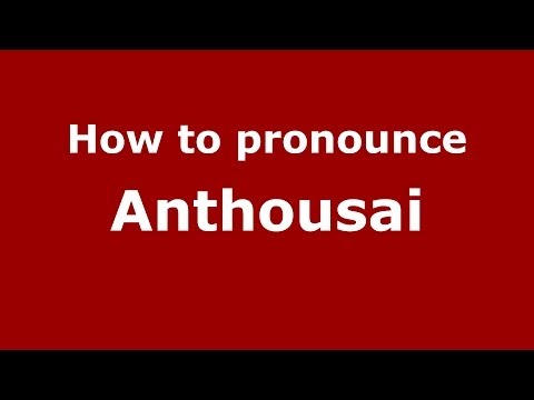How to pronounce Anthousai (Greek/Greece) - PronounceNames.com