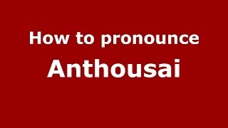 How to pronounce Anthousai