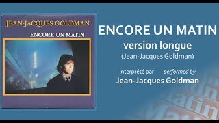 Jean Jacques Goldman - ENCORE UN MATIN - version longue [AUDIO HQ]