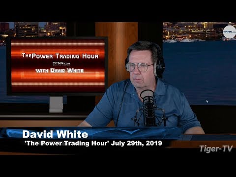 July 29th 2019, Power Trading Hour with David White on TFNN