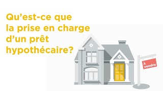 Qu’est-ce que la prise en charge d’un prêt hypothécaire?