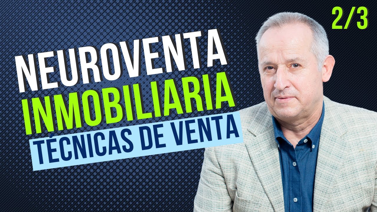 Cómo Aplicar la Neuroventa Inmobiliaria. Los 7 Trucos que Todo Agente Inmobiliario debe conocer 2/3