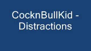 CocknBullKid - Distractions