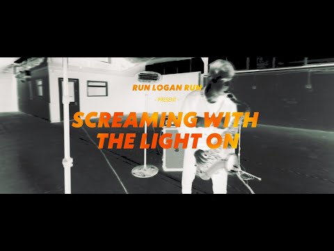 Run Logan Run - Screaming With The Light On (Official Video)
