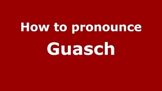 How to pronounce Guasch