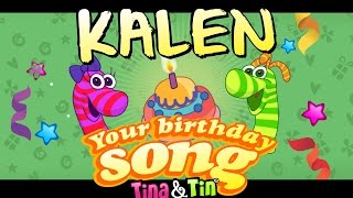 Tina&Tin Happy Birthday KALEN (Personalized Songs For Kids) #PersonalizedSongs