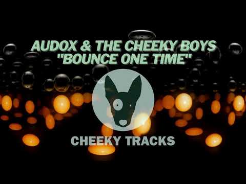 Audox & The Cheeky Boys - Bounce One Time (Cheeky Tracks)
