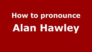 How to pronounce Alan Hawley
