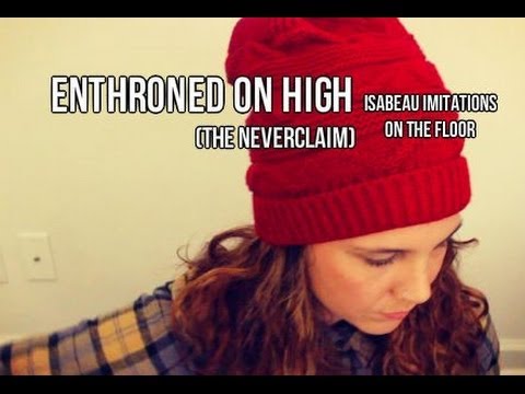 Enthroned on High - The Neverclaim (Cover) by Isabeau