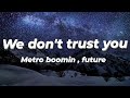 future , metro boomin - we don't trust you (Lyrics)