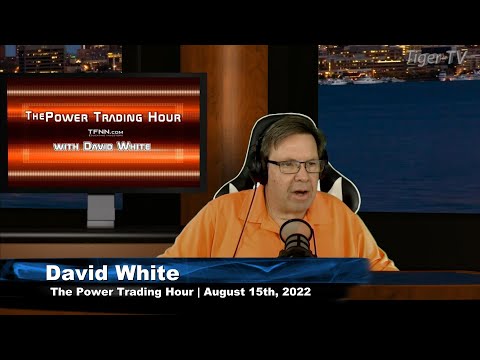 August 15th Power Trading Hour with David White on TFNN - 2022