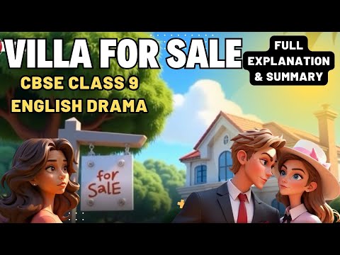 Villa for Sale - CBSE Class 9 English Play (Drama) | Full Explanation and Summary | NCERT