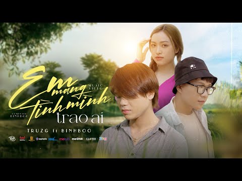 Em mang tình mình trao ai - TRUZG