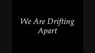 We Are Drifting Apart