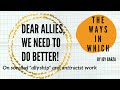 THE WAYS IN WHICH Dear Allies We Need To Do Better