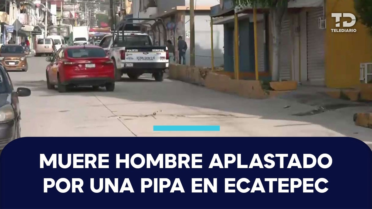 Hombre muere tras caer y ser arrollado por una pipa en Ecatepec