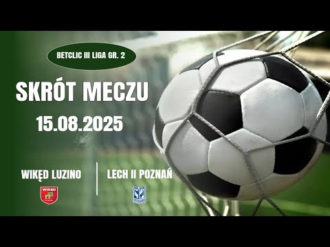 BETCLIC III LIGA GR 2 SKRÓT MECZU WIKĘD LUZINO   LECH II POZNAŃ 15 08 2025