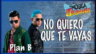 No Quiero Que Te Vayas - Plan B - Track Audio