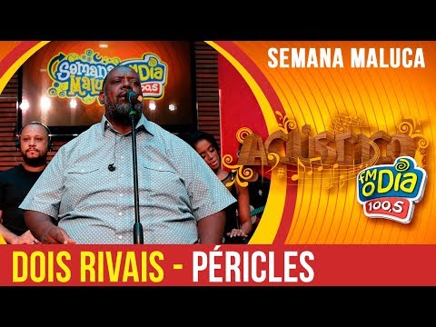 Dois Rivais - Péricles (Semana Maluca 2018)