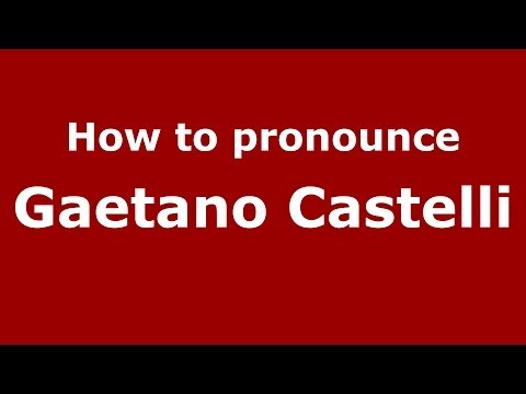How to pronounce Gaetano Castelli (Italian/Italy) - PronounceNames.com