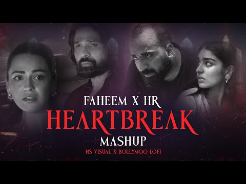 Heartbreak Mashup 2025 | Faheem Abdullah  x HR | HS Visual & @bollymoodlofi | Bollywood Lofi Mashup