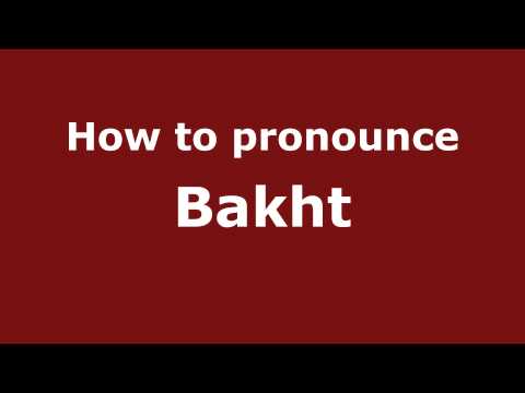How to Pronounce Bakht - PronounceNames.com