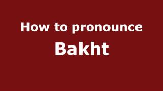 How to pronounce Bakht