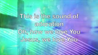 Sound of Adoration (lyrics) - Jesus Culture