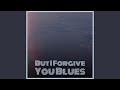 But I Forgive You Blues