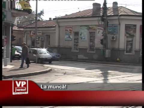 La muncă!