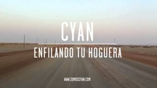 Cyan - Enfilando tu hoguera