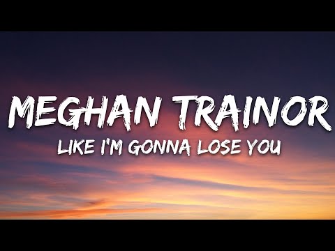 Meghan Trainor - Like I'm Gonna Lose You (Lyrics) ft. John Legend