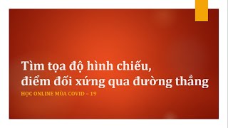 [HÌNH HỌC 10] Tìm hình chiếu, điểm đối xứng của một điểm qua đường thẳng