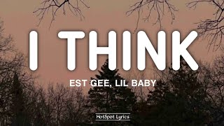 EST Gee - I Think feat. Lil Baby (Lyrics)