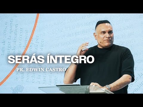 Serás íntegro | Pr. Edwin Castro