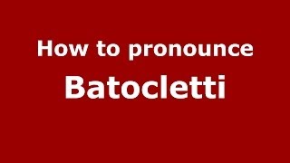 How to pronounce Batocletti